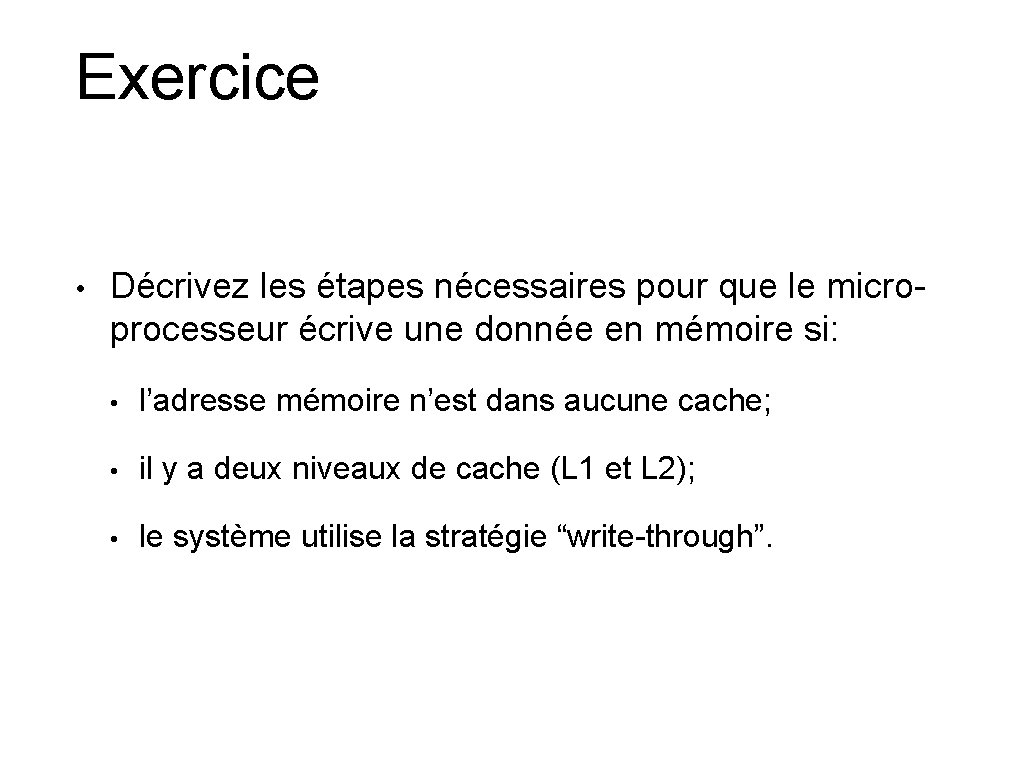 Exercice • Décrivez les étapes nécessaires pour que le microprocesseur écrive une donnée en