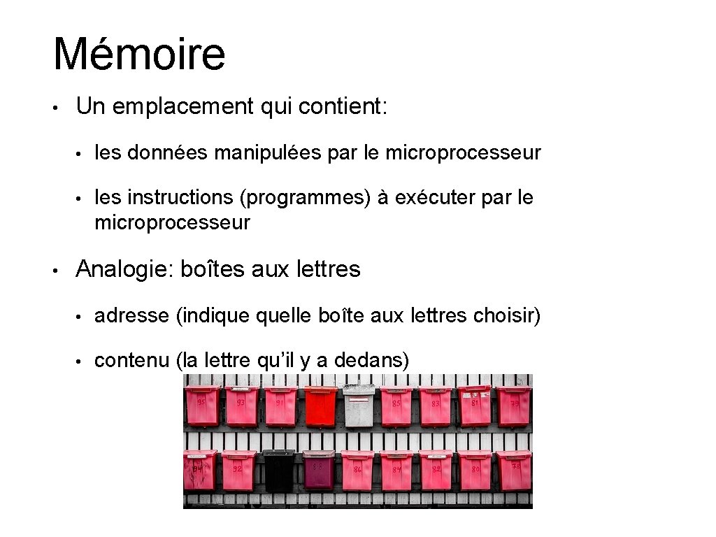 Mémoire • • Un emplacement qui contient: • les données manipulées par le microprocesseur