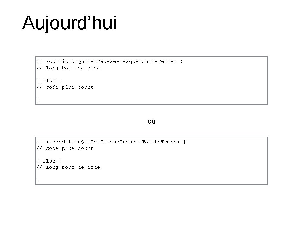 Aujourd’hui if (condition. Qui. Est. Fausse. Presque. Tout. Le. Temps) { // long bout