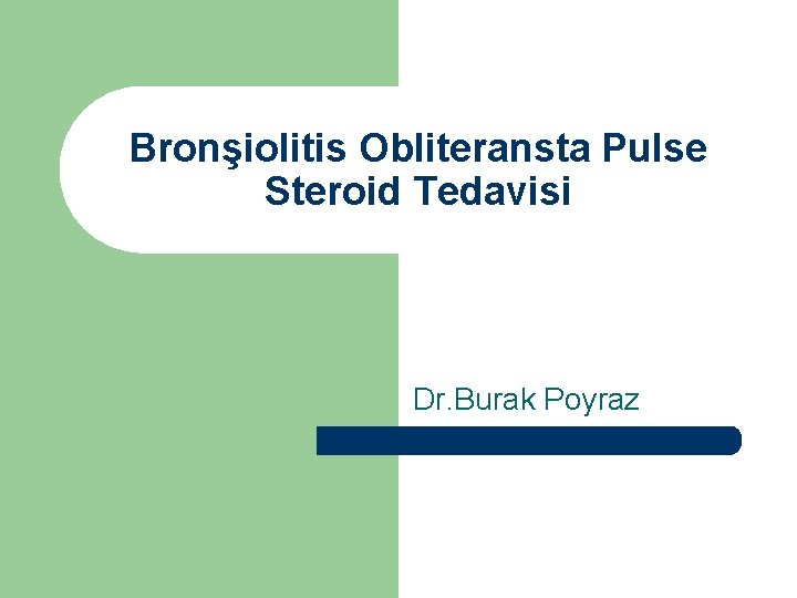 Bronşiolitis Obliteransta Pulse Steroid Tedavisi Dr. Burak Poyraz 