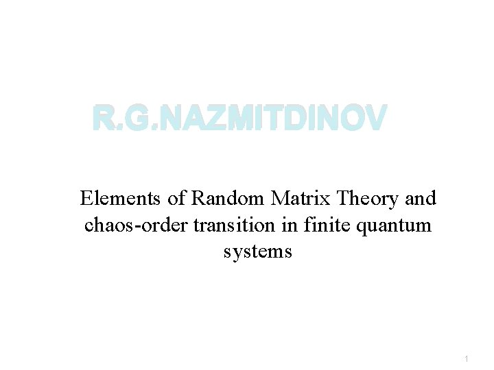 R. G. NAZMITDINOV Elements of Random Matrix Theory and chaos-order transition in finite quantum