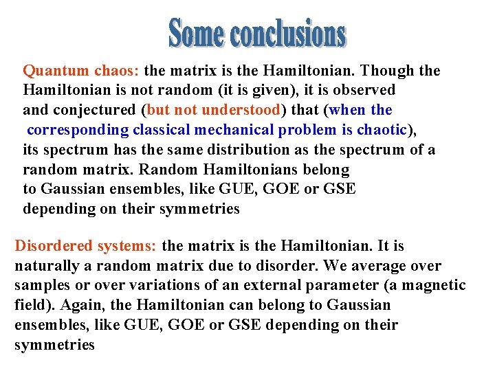 Quantum chaos: the matrix is the Hamiltonian. Though the Hamiltonian is not random (it