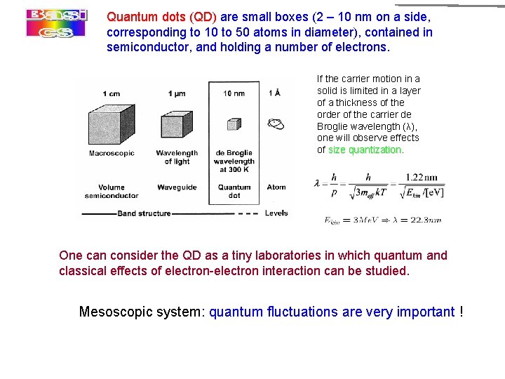 Quantum dots (QD) are small boxes (2 – 10 nm on a side, corresponding