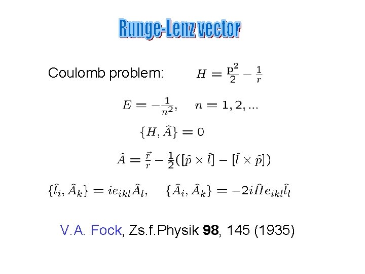 Coulomb problem: V. A. Fock, Zs. f. Physik 98, 145 (1935) 