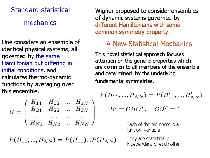 Standard statistical mechanics One considers an ensemble of identical physical systems, all governed by