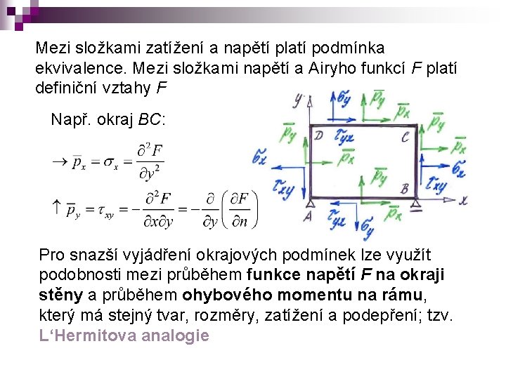 Mezi složkami zatížení a napětí platí podmínka ekvivalence. Mezi složkami napětí a Airyho funkcí