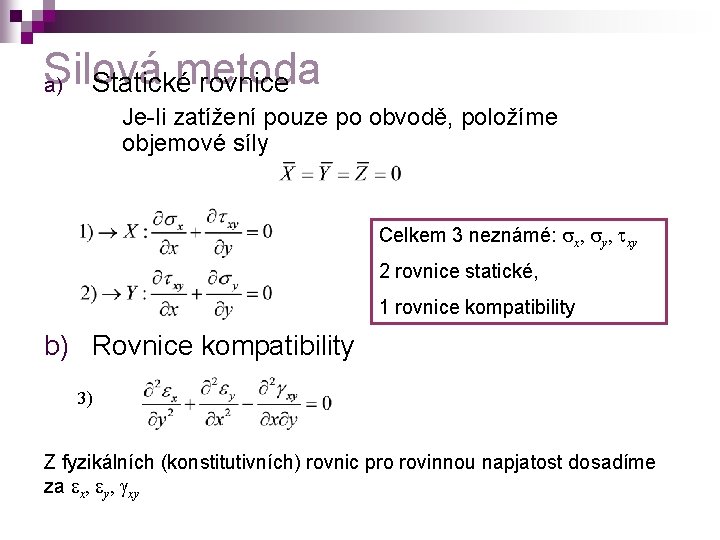 Silová metoda a) Statické rovnice Je-li zatížení pouze po obvodě, položíme objemové síly Celkem