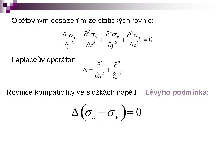 Opětovným dosazením ze statických rovnic: Laplaceův operátor: Rovnice kompatibility ve složkách napětí – Lévyho