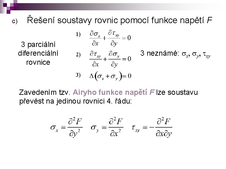 c) Řešení soustavy rovnic pomocí funkce napětí F 1) 3 parciální diferenciální rovnice 2)