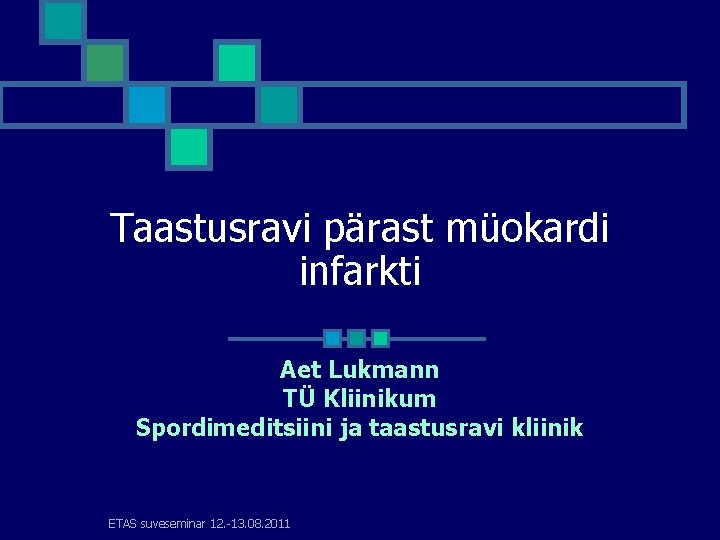 Taastusravi pärast müokardi infarkti Aet Lukmann TÜ Kliinikum Spordimeditsiini ja taastusravi kliinik ETAS suveseminar