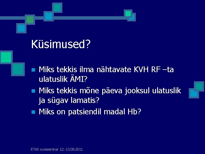 Küsimused? n n n Miks tekkis ilma nähtavate KVH RF –ta ulatuslik ÄMI? Miks