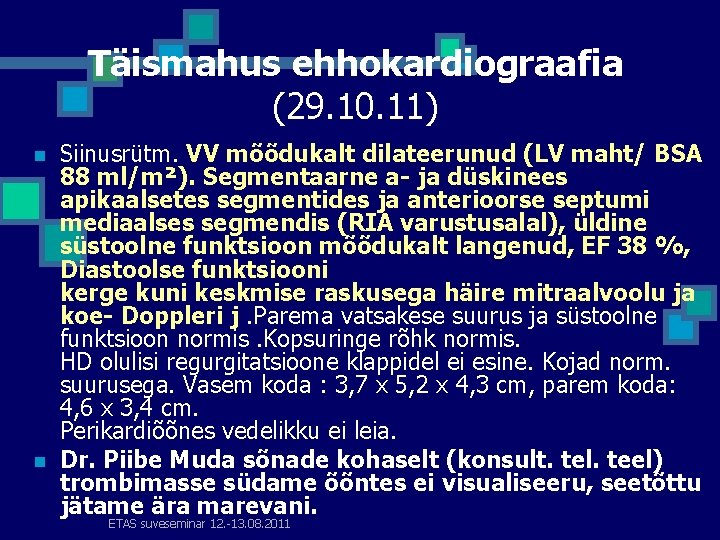 Täismahus ehhokardiograafia (29. 10. 11) n n Siinusrütm. VV mõõdukalt dilateerunud (LV maht/ BSA
