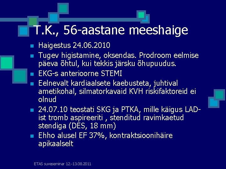 T. K. , 56 -aastane meeshaige n n n Haigestus 24. 06. 2010 Tugev