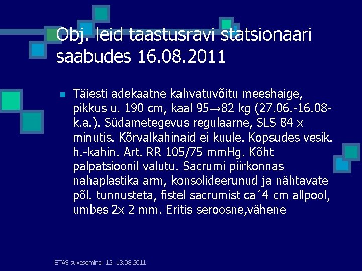 Obj. leid taastusravi statsionaari saabudes 16. 08. 2011 n Täiesti adekaatne kahvatuvõitu meeshaige, pikkus