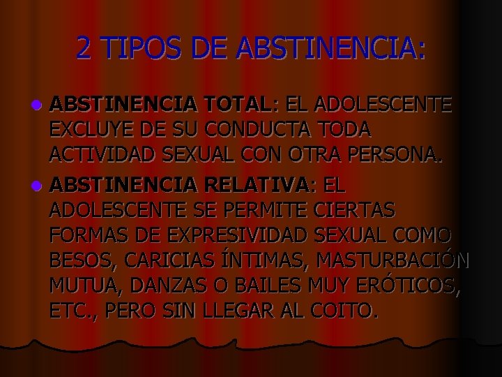 2 TIPOS DE ABSTINENCIA: ABSTINENCIA TOTAL: EL ADOLESCENTE EXCLUYE DE SU CONDUCTA TODA ACTIVIDAD