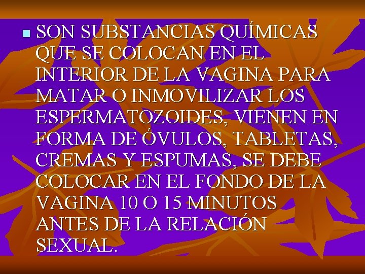 n SON SUBSTANCIAS QUÍMICAS QUE SE COLOCAN EN EL INTERIOR DE LA VAGINA PARA