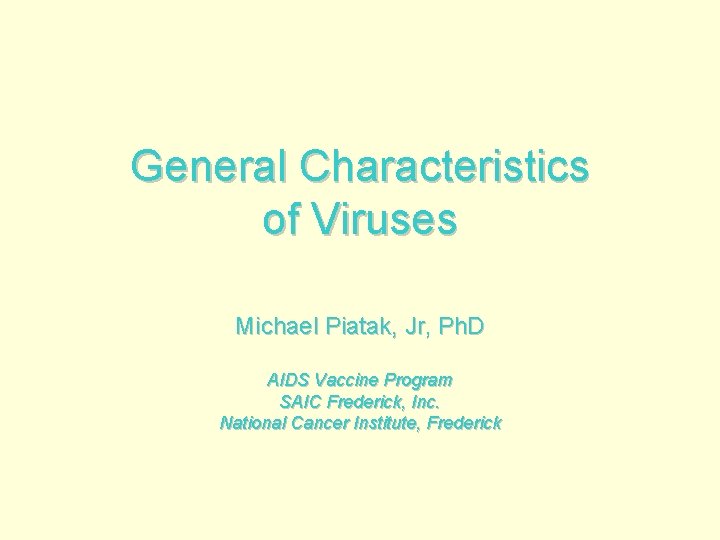 General Characteristics of Viruses Michael Piatak, Jr, Ph. D AIDS Vaccine Program SAIC Frederick,