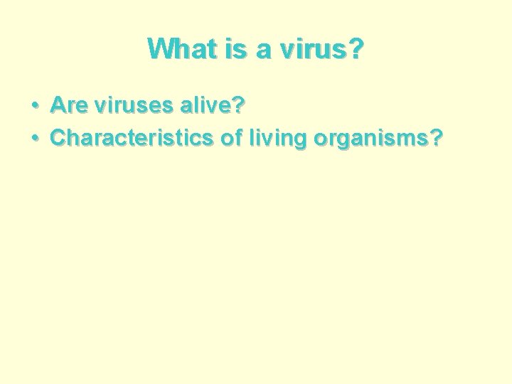 What is a virus? • Are viruses alive? • Characteristics of living organisms? 