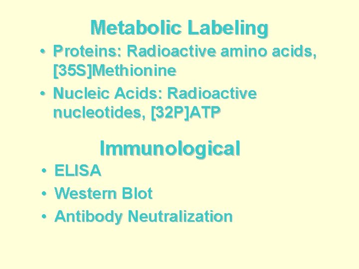 Metabolic Labeling • Proteins: Radioactive amino acids, [35 S]Methionine • Nucleic Acids: Radioactive nucleotides,