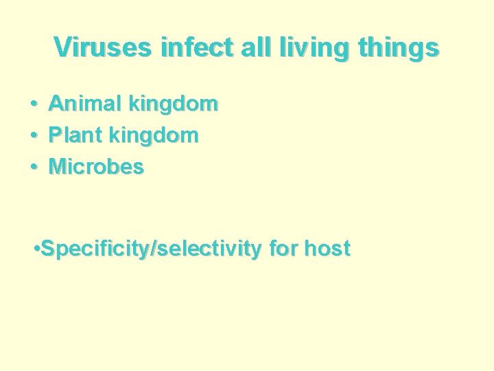 Viruses infect all living things • • • Animal kingdom Plant kingdom Microbes •