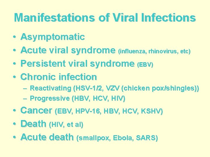 Manifestations of Viral Infections • • Asymptomatic Acute viral syndrome (influenza, rhinovirus, etc) Persistent