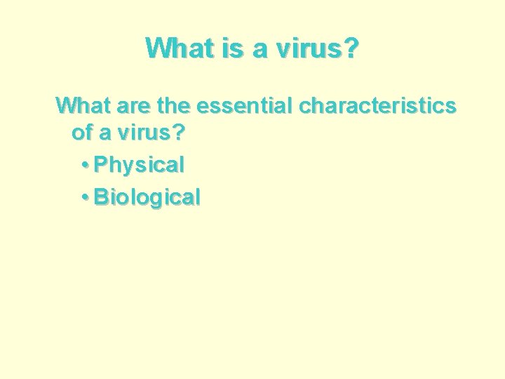 What is a virus? What are the essential characteristics of a virus? • Physical