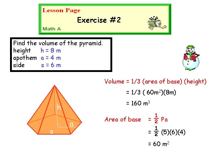 Exercise #2 Find the volume of the pyramid. height h = 8 m apothem