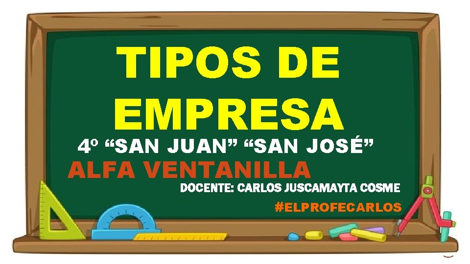 TIPOS DE EMPRESA 4º “SAN JUAN” “SAN JOSÉ” ALFA VENTANILLA DOCENTE: CARLOS JUSCAMAYTA COSME