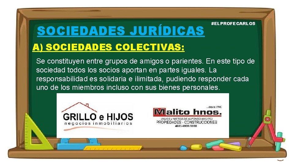 SOCIEDADES JURÍDICAS #ELPROFECARLOS A) SOCIEDADES COLECTIVAS: Se constituyen entre grupos de amigos o parientes.