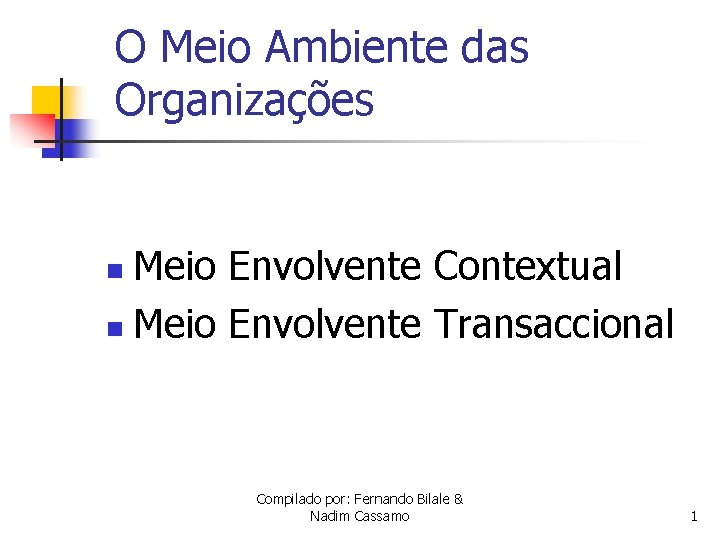 O Meio Ambiente das Organizações Meio Envolvente Contextual n Meio Envolvente Transaccional n Compilado