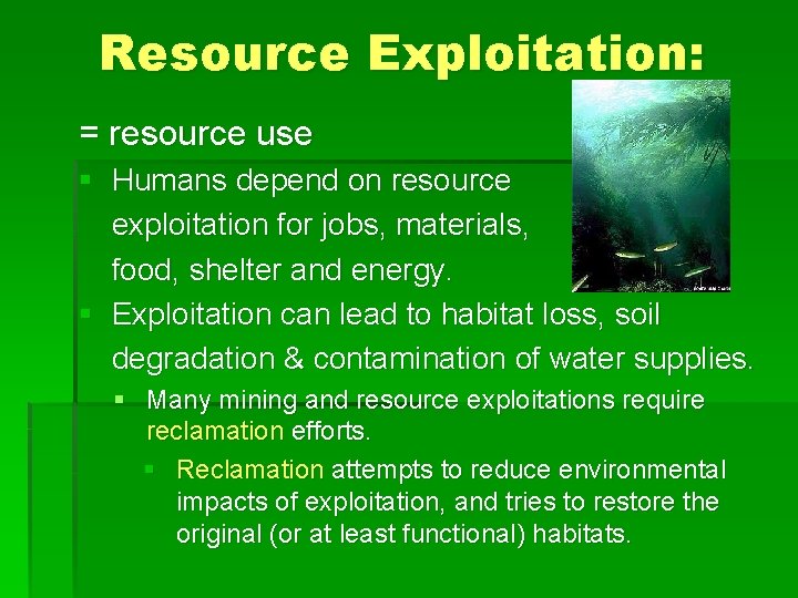 Resource Exploitation: = resource use § Humans depend on resource exploitation for jobs, materials,