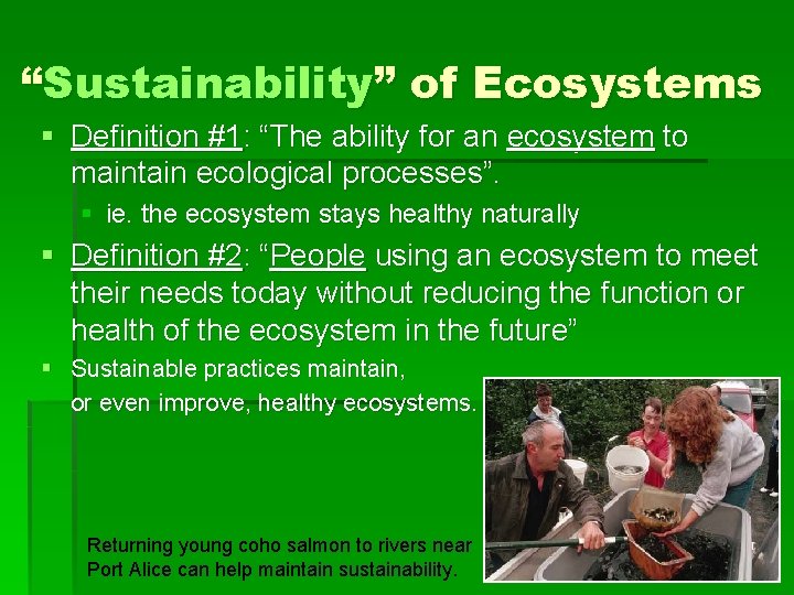 “Sustainability” of Ecosystems § Definition #1: “The ability for an ecosystem to maintain ecological