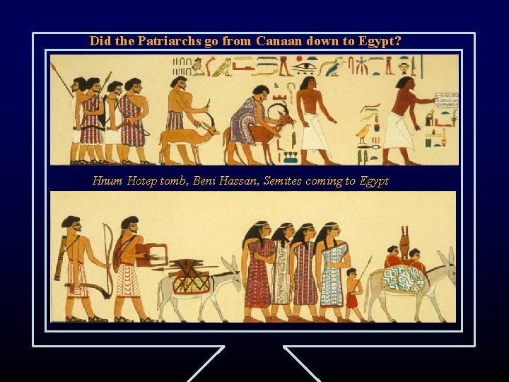 Did the Patriarchs go from Canaan down to Egypt? Hnum Hotep tomb, Beni Hassan,