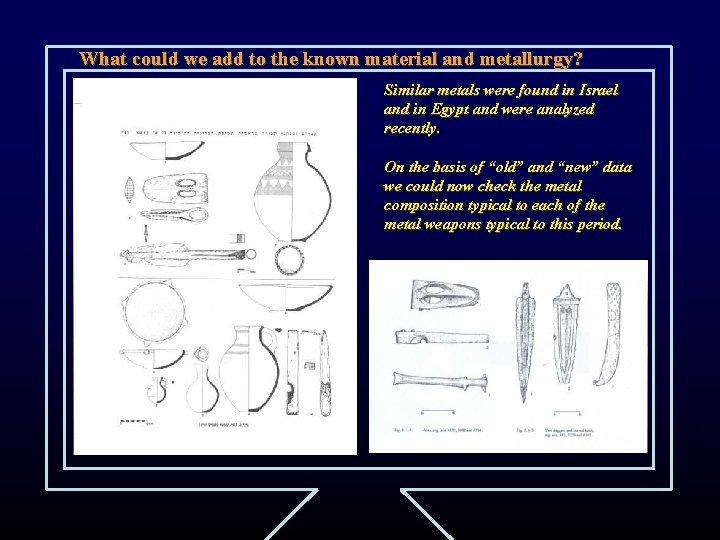 What could we add to the known material and metallurgy? Similar metals were found