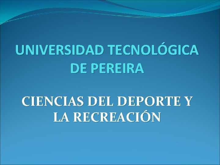 UNIVERSIDAD TECNOLÓGICA DE PEREIRA CIENCIAS DEL DEPORTE Y LA RECREACIÓN 