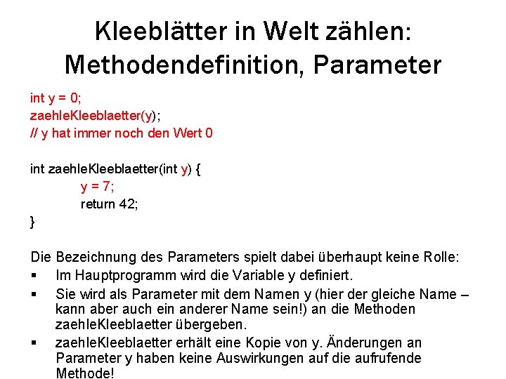 Kleeblätter in Welt zählen: Methodendefinition, Parameter int y = 0; zaehle. Kleeblaetter(y); // y