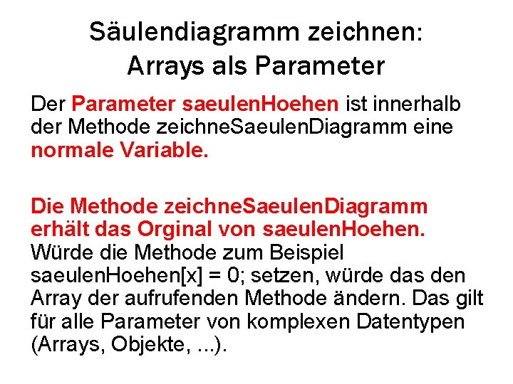 Säulendiagramm zeichnen: Arrays als Parameter Der Parameter saeulen. Hoehen ist innerhalb der Methode zeichne.