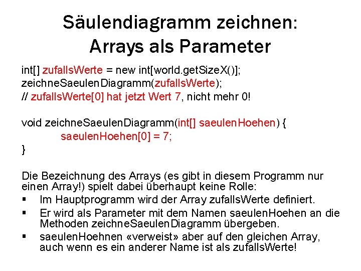 Säulendiagramm zeichnen: Arrays als Parameter int[] zufalls. Werte = new int[world. get. Size. X()];
