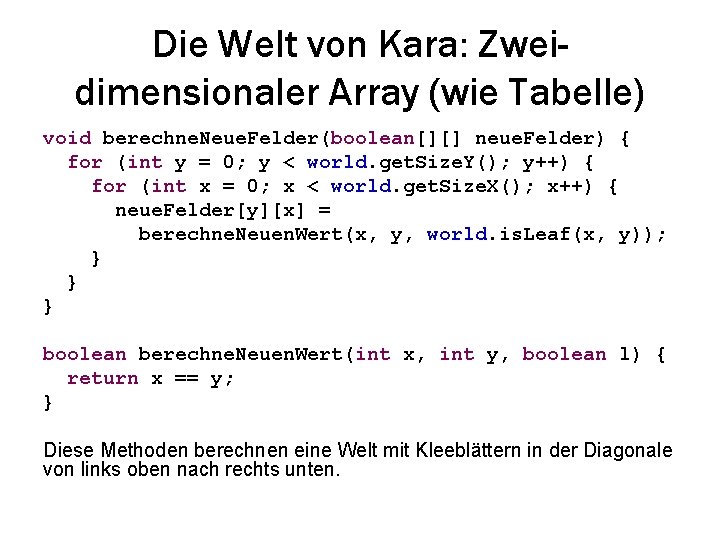 Die Welt von Kara: Zweidimensionaler Array (wie Tabelle) void berechne. Neue. Felder(boolean[][] neue. Felder)