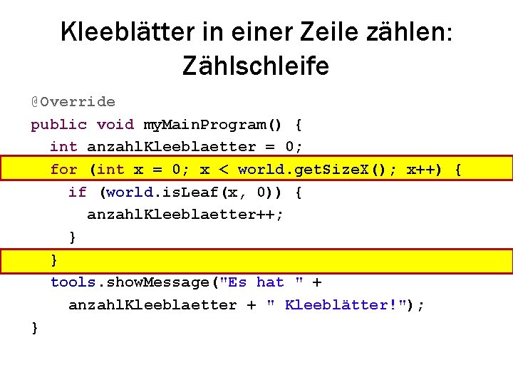 Kleeblätter in einer Zeile zählen: Zählschleife @Override public void my. Main. Program() { int