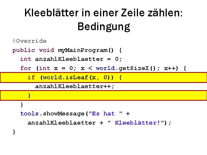 Kleeblätter in einer Zeile zählen: Bedingung @Override public void my. Main. Program() { int
