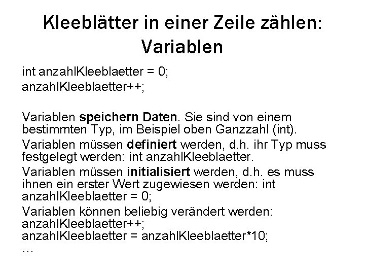 Kleeblätter in einer Zeile zählen: Variablen int anzahl. Kleeblaetter = 0; anzahl. Kleeblaetter++; Variablen