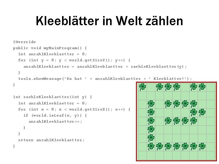 Kleeblätter in Welt zählen @Override public void my. Main. Program() { int anzahl. Kleeblaetter