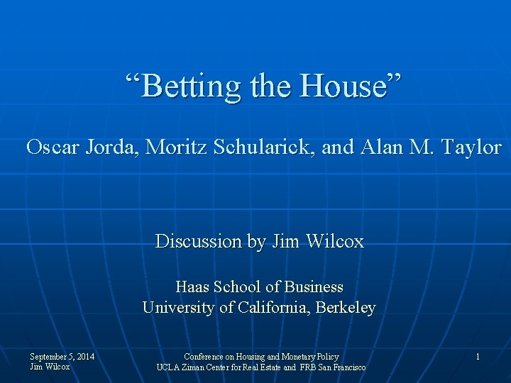 “Betting the House” Oscar Jorda, Moritz Schularick, and Alan M. Taylor Discussion by Jim