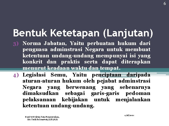 6 Bentuk Ketetapan (Lanjutan) 3) Norma Jabatan, Yaitu perbuatan hukum dari penguasa adminstrasi Negara