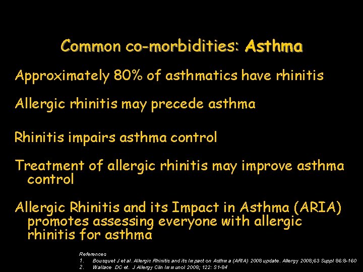 Common co-morbidities: Asthma Approximately 80% of asthmatics have rhinitis Allergic rhinitis may precede asthma