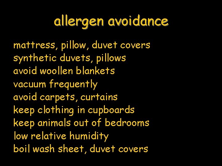allergen avoidance mattress, pillow, duvet covers synthetic duvets, pillows avoid woollen blankets vacuum frequently
