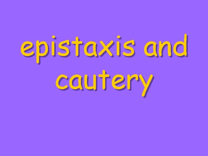 epistaxis and cautery 