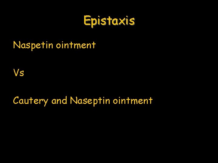 Epistaxis Naspetin ointment Vs Cautery and Naseptin ointment 