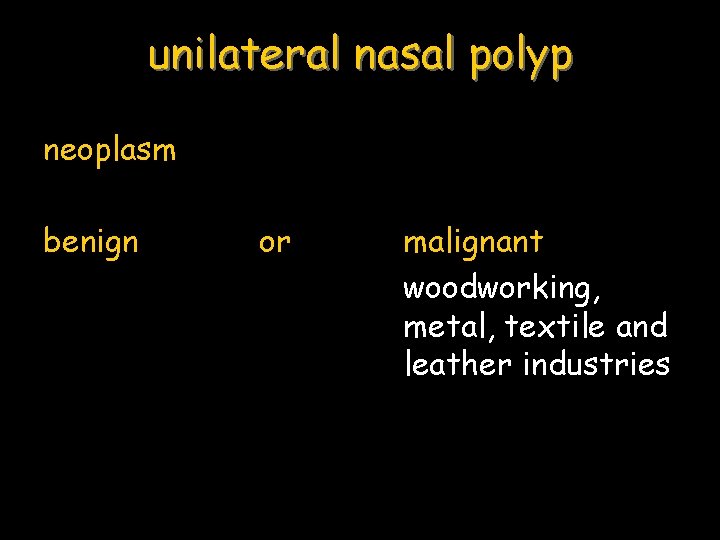 unilateral nasal polyp neoplasm benign or malignant woodworking, metal, textile and leather industries 